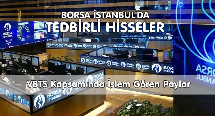 Şubat 2026 - Mart 2026 Tedbirli Olan Hisseler